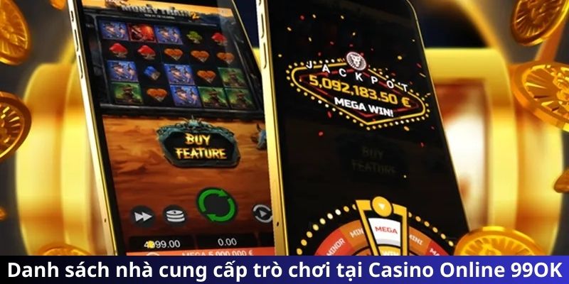 Danh sách nhà cung cấp trò chơi tại Casino Online 99OK